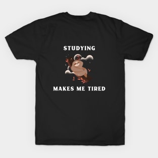 Studying makes me tired T-Shirt